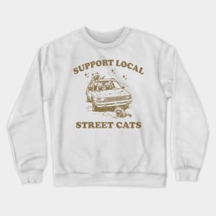 Raccoon Support Local Street Cats Shirt, Funny Raccoon Meme Crewneck Sweatshirt